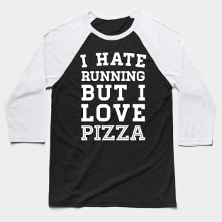 I Hate Running But I Love Pizza Baseball T-Shirt